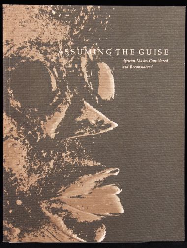 Assuming the Guise: African Masks Considered and Reconsidered Book